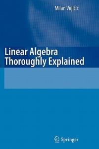 Linear Algebra Thoroughly Explained - Milan Vujicic - cover