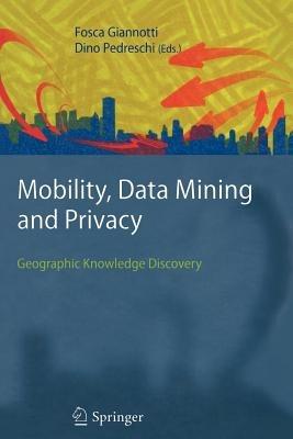 Mobility, Data Mining and Privacy: Geographic Knowledge Discovery - cover