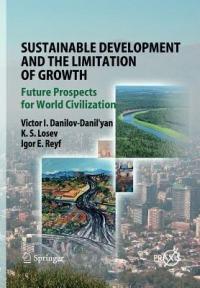 Sustainable Development and the Limitation of Growth: Future Prospects for World Civilization - Victor I. Danilov-Danil'yan,K. S. Losev,Igor E. Reyf - cover