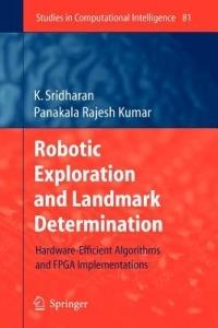 Robotic Exploration and Landmark Determination: Hardware-Efficient Algorithms and FPGA Implementations - K. Sridharan,Panakala Rajesh Kumar - cover