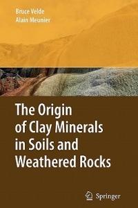 The Origin of Clay Minerals in Soils and Weathered Rocks - Bruce B. Velde,Alain Meunier - cover