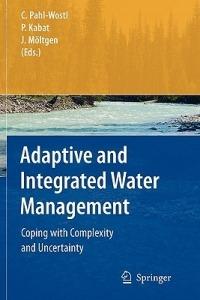 Adaptive and Integrated Water Management: Coping with Complexity and Uncertainty - cover