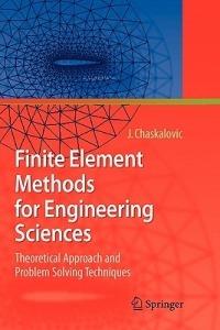 Finite Element Methods for Engineering Sciences: Theoretical Approach and Problem Solving Techniques - Joel Chaskalovic - cover