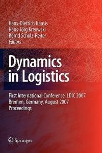 Dynamics in Logistics: First International Conference, LDIC 2007, Bremen, Germany, August 2007. Proceedings - cover