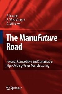The ManuFuture Road: Towards Competitive and Sustainable High-Adding-Value Manufacturing - Francesco Jovane,Engelbert Westkämper,David Williams - cover