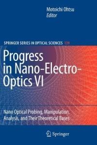 Progress in Nano-Electro-Optics VI: Nano-Optical Probing, Manipulation, Analysis, and Their Theoretical Bases - cover