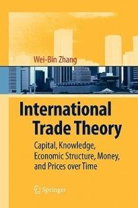 International Trade Theory: Capital, Knowledge, Economic Structure, Money, and Prices over Time - Wei-Bin Zhang - cover
