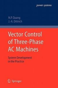Vector Control of Three-Phase AC Machines: System Development in the Practice - Nguyen Phung Quang,Jörg-Andreas Dittrich - cover