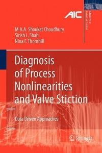 Diagnosis of Process Nonlinearities and Valve Stiction: Data Driven Approaches - Ali Ahammad Shoukat Choudhury,Sirish L. Shah,Nina F. Thornhill - cover