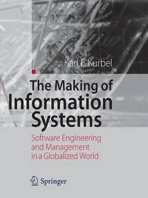 The Making of Information Systems: Software Engineering and Management in a Globalized World - Karl E. Kurbel - cover