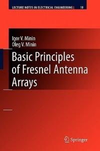 Basic Principles of Fresnel Antenna Arrays - Igor V. Minin,Oleg V. Minin - cover