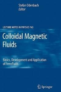 Colloidal Magnetic Fluids: Basics, Development and Application of Ferrofluids - cover