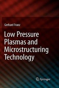 Low Pressure Plasmas and Microstructuring Technology - Gerhard Franz - cover
