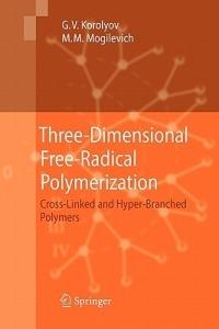 Three-Dimensional Free-Radical Polymerization: Cross-Linked and Hyper-Branched Polymers - Gennady V. Korolyov,Michael Mogilevich - cover