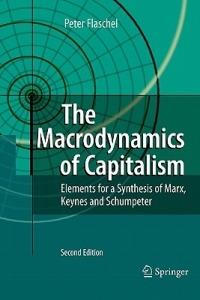 The Macrodynamics of Capitalism: Elements for a Synthesis of Marx, Keynes and Schumpeter - Peter Flaschel - cover