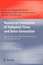 Numerical Simulation of Turbulent Flows and Noise Generation: Results of the DFG/CNRS Research Groups FOR 507 and FOR 508