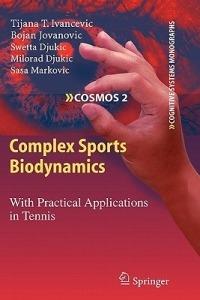 Complex Sports Biodynamics: With Practical Applications in Tennis - Tijana T. Ivancevic,Bojan Jovanovic,Swetta Djukic - cover