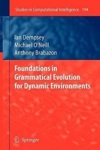 Foundations in Grammatical Evolution for Dynamic Environments - Ian Dempsey,Michael O'Neill,Anthony Brabazon - cover