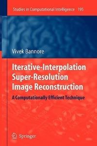 Iterative-Interpolation Super-Resolution Image Reconstruction: A Computationally Efficient Technique - Vivek Bannore - cover