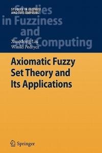 Axiomatic Fuzzy Set Theory and Its Applications - Xiaodong Liu,Witold Pedrycz - cover