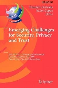 Emerging Challenges for Security, Privacy and Trust: 24th IFIP TC 11 International Information Security Conference, SEC 2009, Pafos, Cyprus, May 18-20, 2009, Proceedings - Dimitris Gritzalis,Javier Lopez - cover