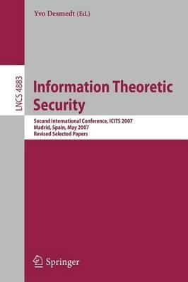 Information Theoretic Security: Second International Conference, ICITS 2007, Madrid, Spain, May 25-29, 2007, Revised Selected Papers - cover