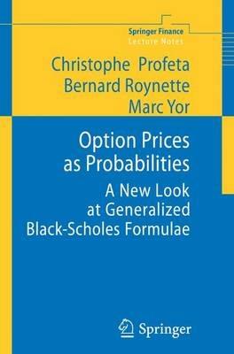 Option Prices as Probabilities: A New Look at Generalized Black-Scholes Formulae - Christophe Profeta,Bernard Roynette,Marc Yor - cover