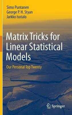 Matrix Tricks for Linear Statistical Models: Our Personal Top Twenty - Simo Puntanen,George P. H. Styan,Jarkko Isotalo - cover