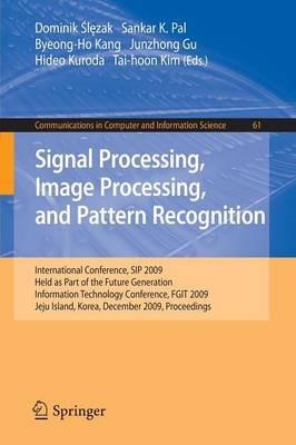 Signal Processing, Image Processing and Pattern Recognition,: International Conference, SIP 2009, Held as Part of the Future Generation Information Technology Conference, FGIT 2009, Jeju Island, Korea, December 10-12, 2009. Proceedings - cover