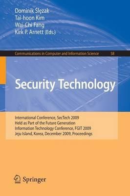 Security Technology: International Conference, SecTech 2009, Held as Part of the Future Generation Information Technology Conference, FGIT 2009, Jeju Island, Korea, December 10-12, 2009. Proceedings - cover