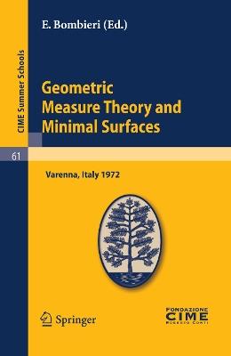 Geometric Measure Theory and Minimal Surfaces: Lectures given at a Summer School of the Centro Internazionale Matematico Estivo (C.I.M.E.) held in Varenna (Como), Italy, August 24 - September 2, 1972 - cover