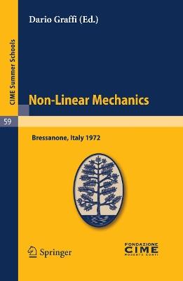 Non-Linear Mechanics: Lectures given at a Summer School of the Centro Internazionale Matematico Estivo (C.I.M.E.) held in Bressanone (Bolzano), Italy, June 4-13, 1972 - cover