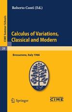 Calculus of Variations, Classical and Modern: Lectures given at a Summer School of the Centro Internazionale Matematico Estivo (C.I.M.E.) held in Bressanone (Bolzano), Italy, June 10-18, 1966