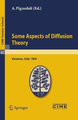 Some Aspects of Diffusion Theory: Lectures given at a Summer School of the Centro Internazionale Matematico Estivo (C.I.M.E.) held in Varenna (Como), Italy, September 9-27,1966 - cover