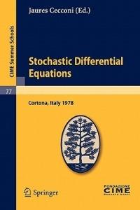 Stochastic Differential Equations: Lectures given at a Summer School of the Centro Internazionale Matematico Estivo (C.I.M.E.) held in Cortona (Arezzo), Italy, May 29-June 10, 1978 - cover