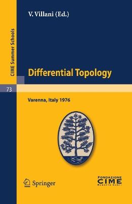 Differential Topology: Lectures given at a Summer School of the Centro Internazionale Matematico Estivo (C.I.M.E.) held in Varenna (Como), Italy, August 25 - September 4, 1976 - cover