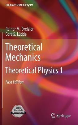 Theoretical Mechanics: Theoretical Physics 1 - Reiner M. Dreizler,Cora S. Lüdde - cover