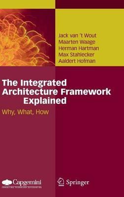 The Integrated Architecture Framework Explained: Why, What, How - Jack van't Wout,Maarten Waage,Herman Hartman - cover