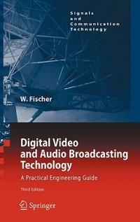 Digital Video and Audio Broadcasting Technology: A Practical Engineering Guide - Walter Fischer - cover