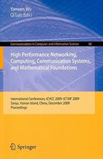 High Performance Networking, Computing, Communication Systems, and Mathematical Foundations: International Conferences, ICHCC 2009-ICTMF 2009, Sanya, Hainan Island, China, December 13-14, 2009. Proceedings