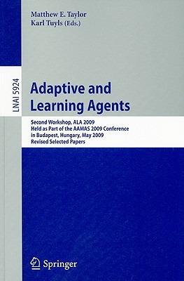 Adaptive Learning Agents: Second Workshop, ALA 2009, Held as Part of the AAMAS 2009 Conference in Budapest, Hungary, May 12, 2009. Revised Selected Papers - cover