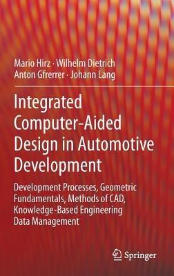 Integrated Computer-Aided Design in Automotive Development: Development Processes, Geometric Fundamentals, Methods of CAD, Knowledge-Based Engineering Data Management - Hirz Mario,Wilhelm Dietrich,Anton Gfrerrer - cover