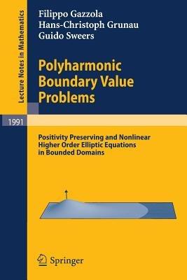 Polyharmonic Boundary Value Problems: Positivity Preserving and Nonlinear Higher Order Elliptic Equations in Bounded Domains - Filippo Gazzola,Hans-Christoph Grunau,Guido Sweers - cover