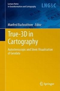 True-3D in Cartography: Autostereoscopic and Solid Visualisation of Geodata - cover