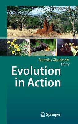 Evolution in Action: Case studies in Adaptive Radiation, Speciation and the Origin of Biodiversity - cover