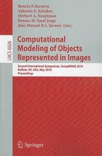 Computational Modeling of Objects Represented in Images: Second International Symposium, CompIMAGE 2010, Buffalo, NY, USA, May 5-7, 2010. Proceedings - cover