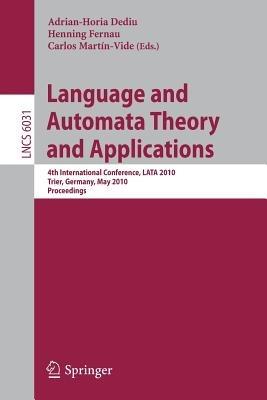Language and Automata Theory and Applications: 4th International Conference, LATA 2010, Trier, Germany, May 24-28, 2010, Proceedings - cover