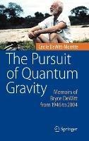 The Pursuit of Quantum Gravity: Memoirs of Bryce DeWitt from 1946 to 2004 - Cécile DeWitt-Morette - cover