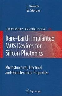 Rare-Earth Implanted MOS Devices for Silicon Photonics: Microstructural, Electrical and Optoelectronic Properties - Lars Rebohle,Wolfgang Skorupa - cover