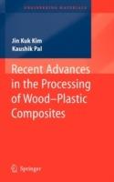 Recent Advances in the Processing of Wood-Plastic Composites - Jin Kuk Kim,Kaushik Pal - cover